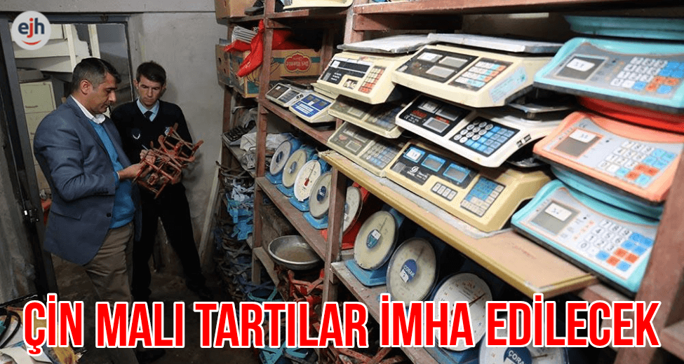 Çin Malı Tartılar İmha Edilecek