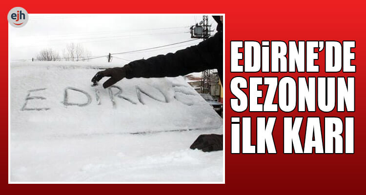 Edirne'de Sezonun İlk Karı Yağdı