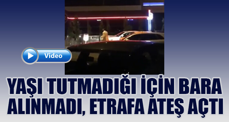 Yaşı Tutmadığı İçin Bara Alınmadı, Etrafa Ateş Açtı