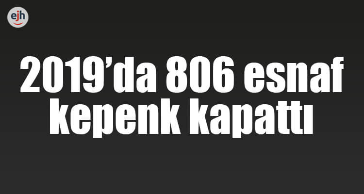 2019'da 806 Esnaf Kepenk Kapattı