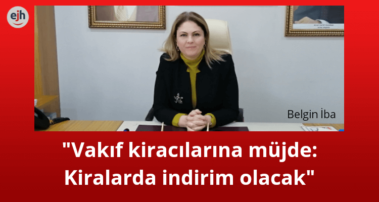 'Vakıf Kiracılarına Müjde: İndirim Olacak'