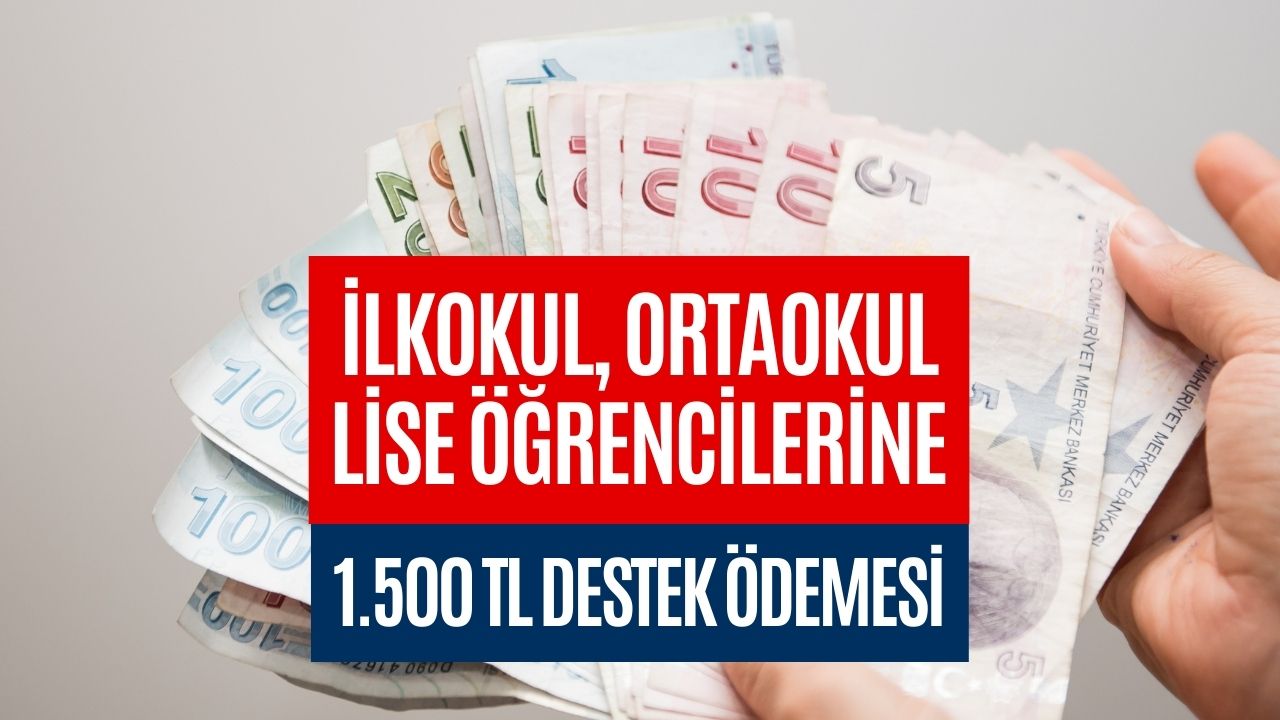 İlkokul, Ortaokul ve Lise Öğrencilere 1500 TL! Eğitim Desteği Veriliyor