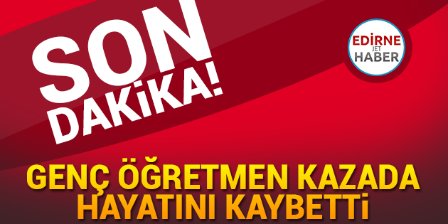 Genç Öğretmen Trafik Kazasında Hayatını Kaybetti