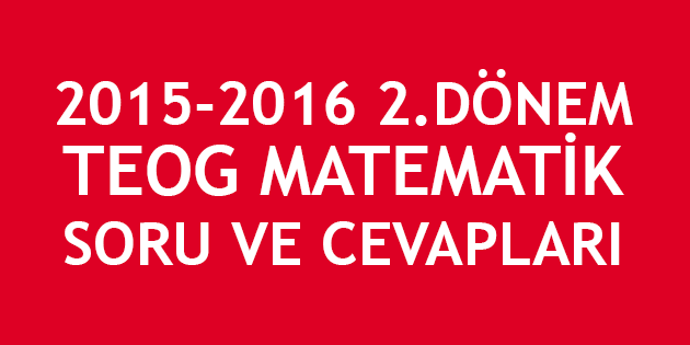 2015-2016 2. Dönem TEOG Matematik Cevapları