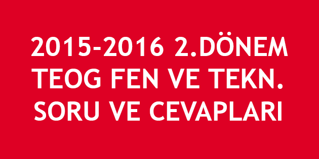 2015-2016 2. Dönem TEOG Fen ve Teknoloji Cevapları