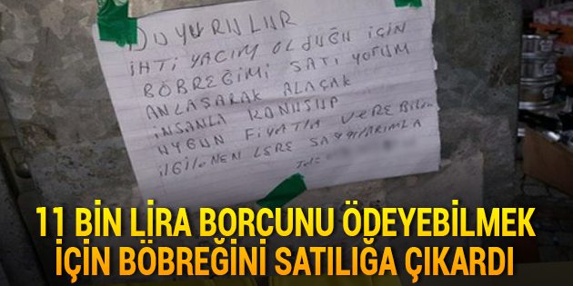 11 Bin Lira Borcunu Ödeyebilmek İçin Böbreğini Satılığa Çıkardı