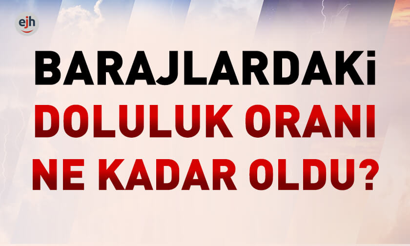 Barajlardaki doluluk oranı açıklandı