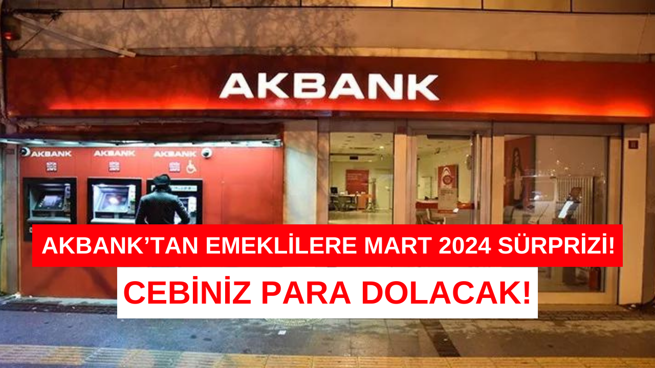 Akbank Mart 2024 emekli paketi belli oldu! Bu parayı duyan emekliler kulaklarına inanamadı!