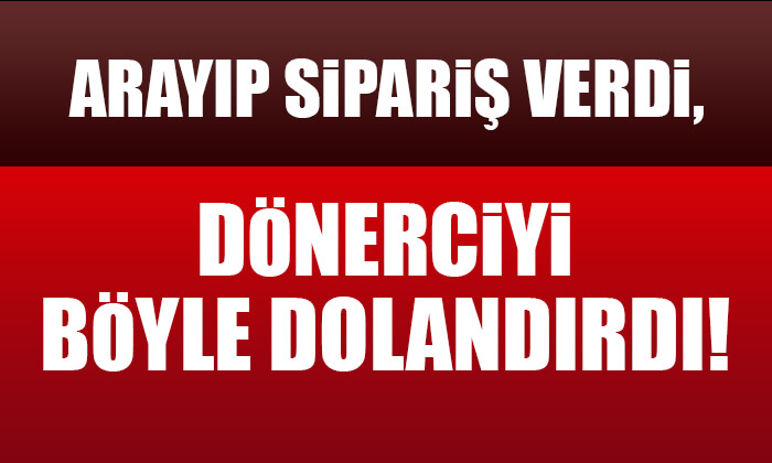 Dönerciyi böyle dolandırdı!