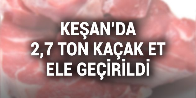 Keşan'da 2,7 Ton Kaçak Et Ele Geçirildi