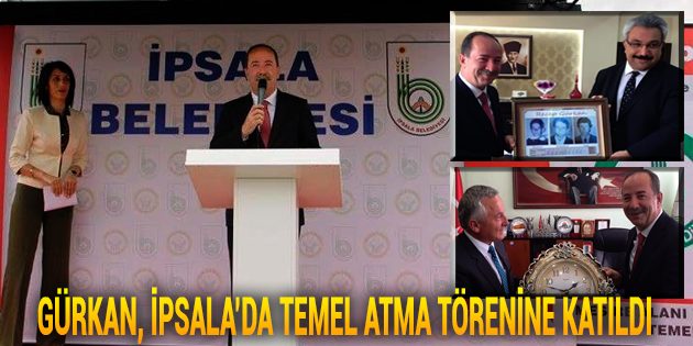 Gürkan, İpsala'da Temel Atma Törenine Katıldı