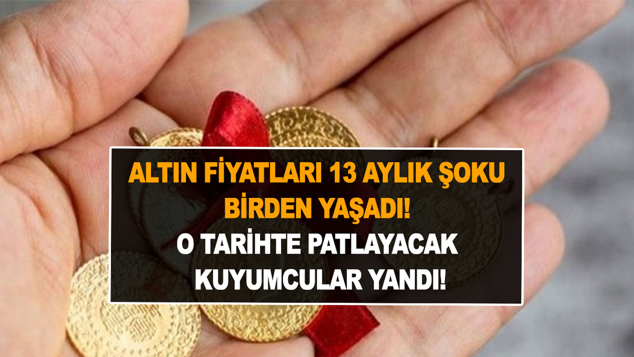 Altın fiyatları 13 aylık şoku birden yaşadı! O tarihte patlayacak! Kuyumcular yandı!