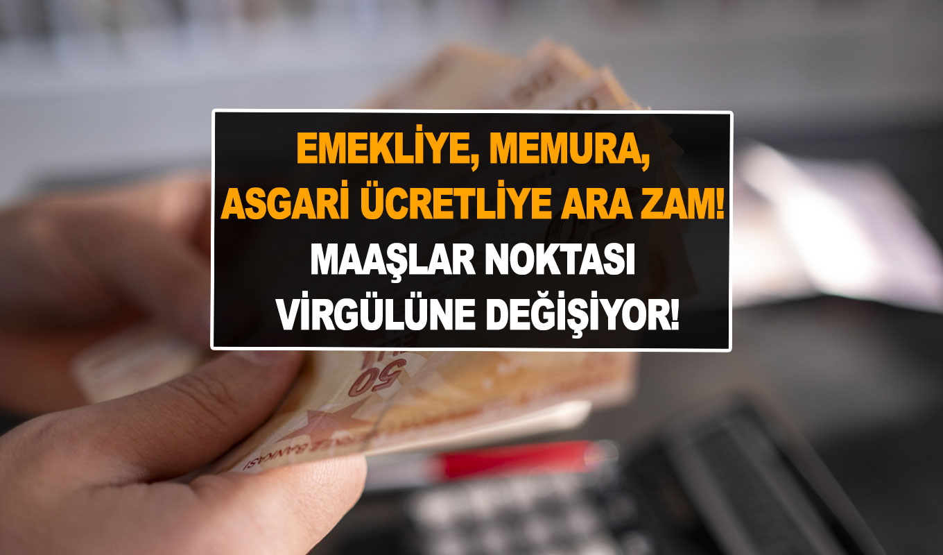 Emekliye, memura, asgari ücretliye ara zam! Maaşı noktası virgülüne değişiyor!