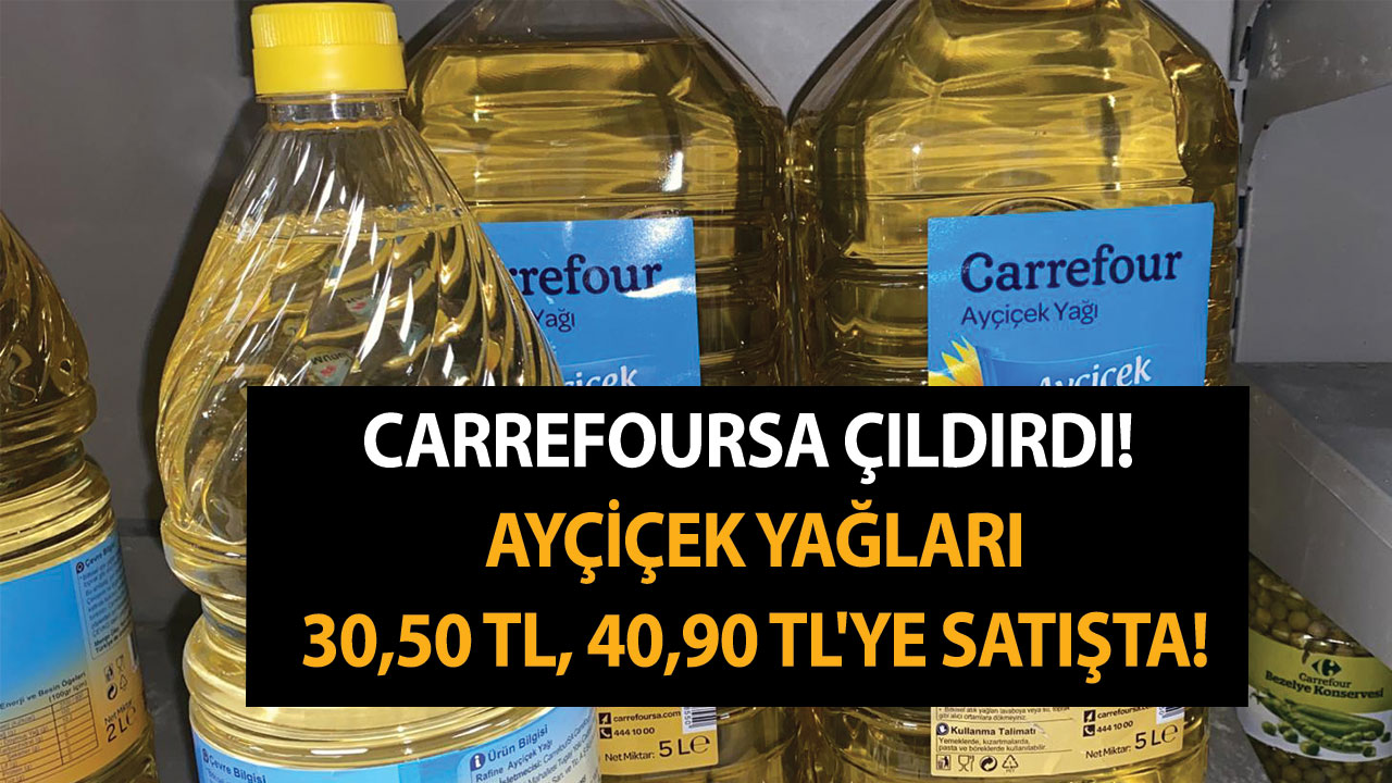 Var mı yan bakan? Carrefoursa çıldırdı! Ayçiçek yağları 30,50 TL, 40,90 TL'ye satışta