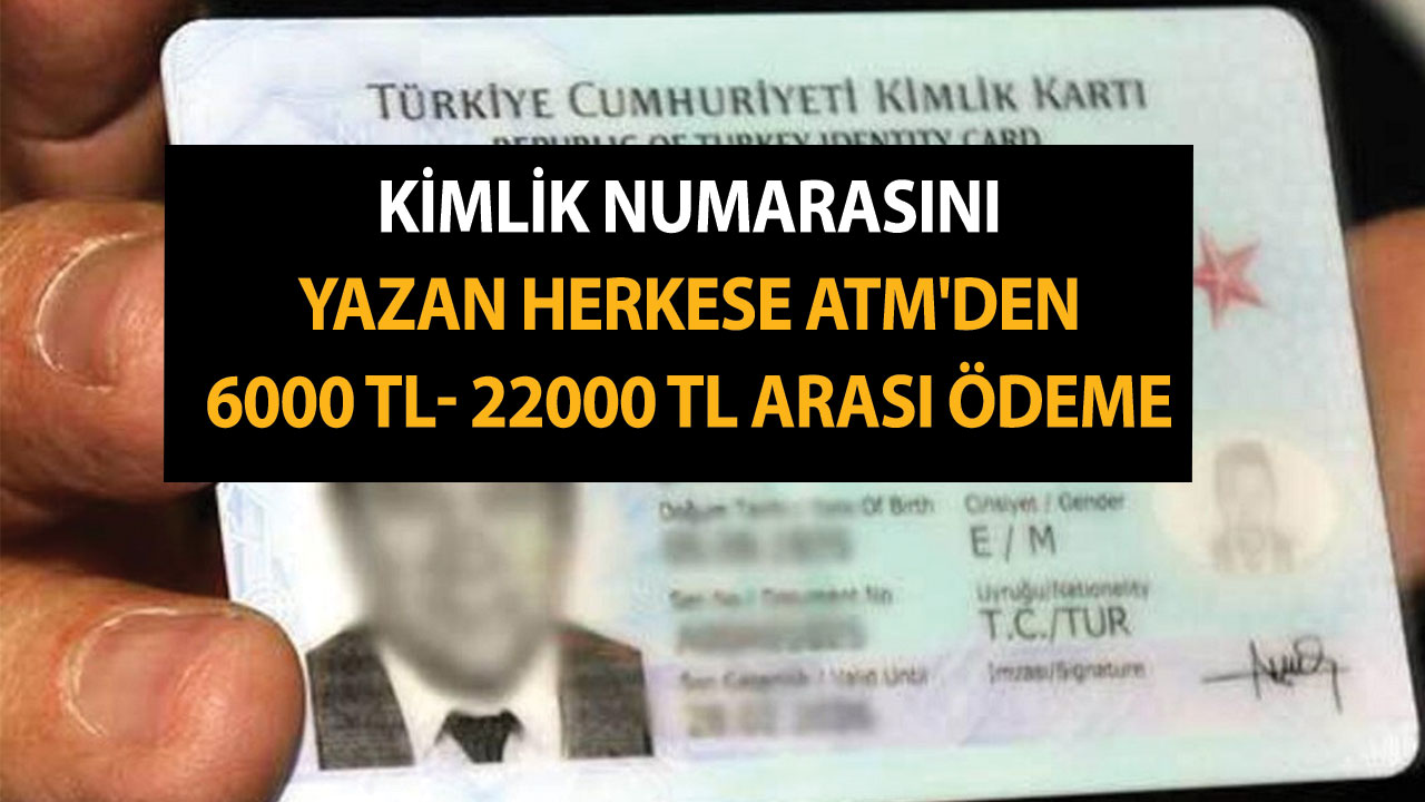 Kimlik numarasını yazan herkese ATM'den 6000 TL- 22000 TL arası ödeme