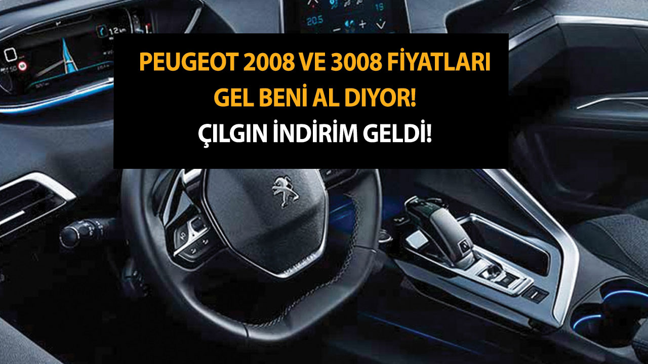 Peugeot 2008 ve 3008 fiyatları gel beni al diyor! Çılgın indirim geldi