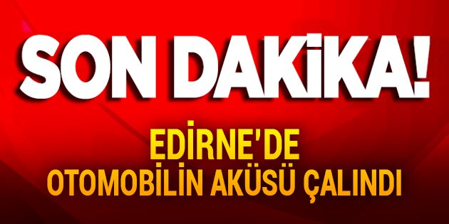 Edirne'de Otomobilin Aküsü Çalındı