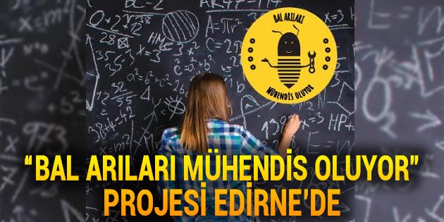 "Bal Arıları Mühendis Oluyor" Projesi Edirne’de