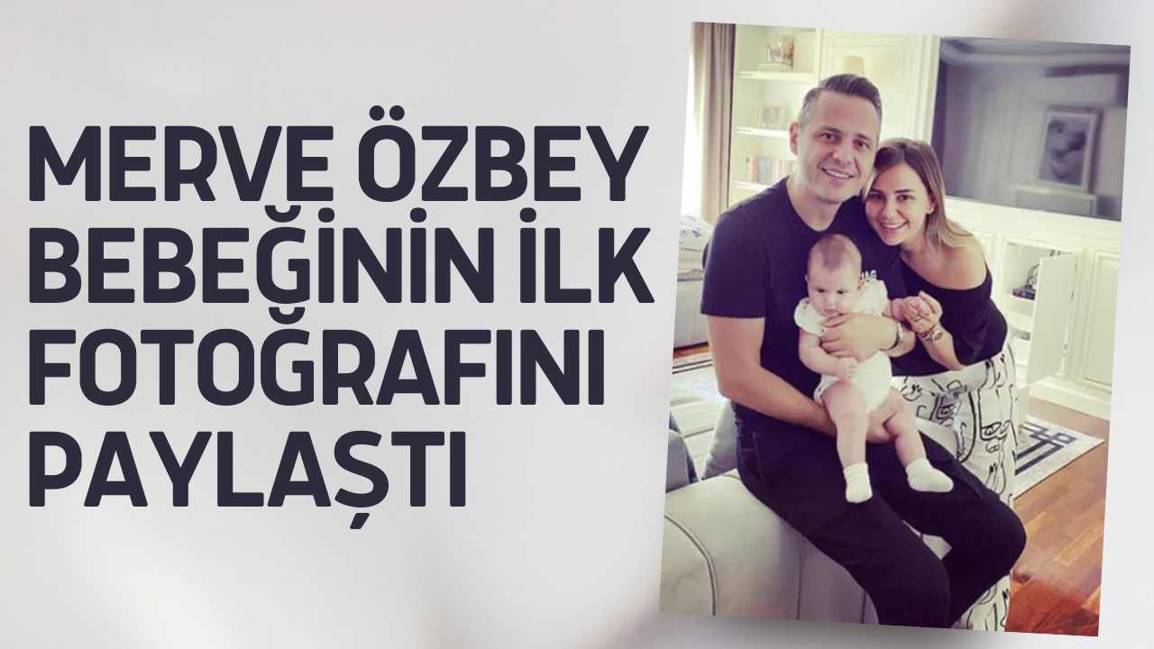 Merve Özbey Doğum Sonrası Bebeğinin İlk Fotoğrafını Paylaştı