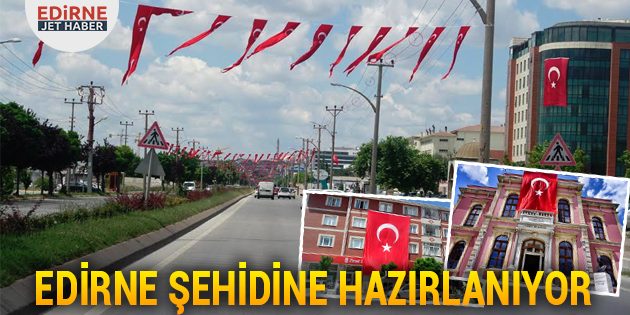 Edirne Şehidine Hazırlanıyor