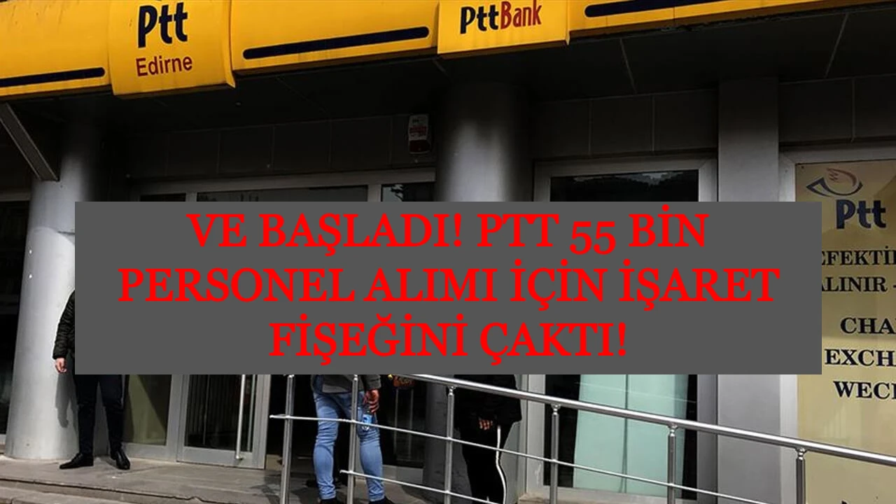 PTT 55 bin personel alımı için işaret fişeğini çaktı! Tüm şubeler için işçi alımı başladı