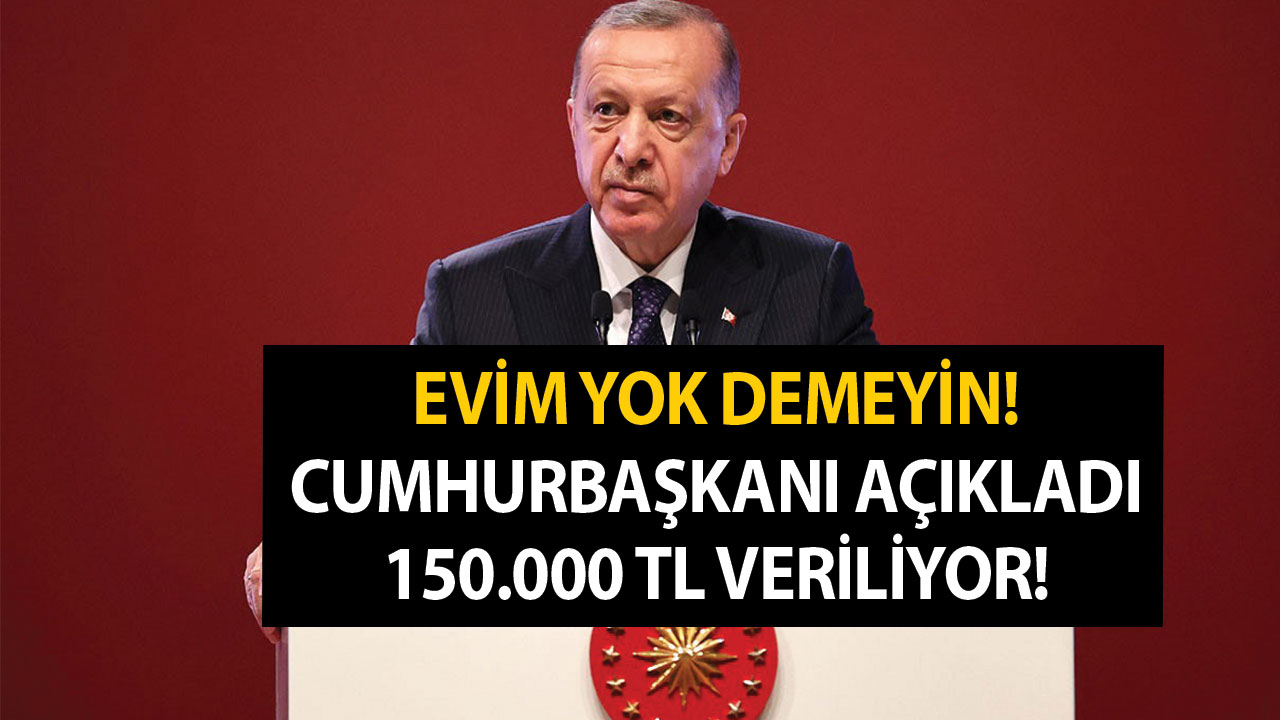 Evim yok demeyin! Cumhurbaşkanı açıkladı! Prefabrik ev yapana 150.000 TL! İşte başvuru şartları