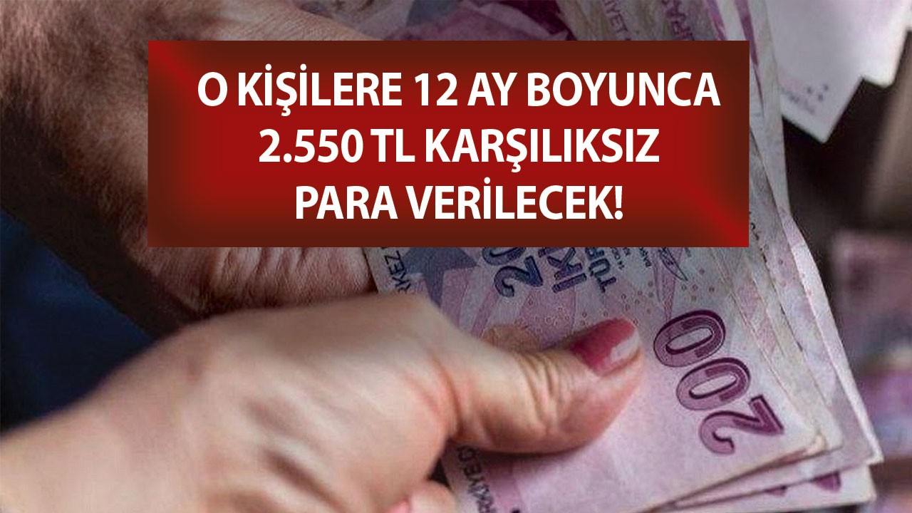 O kişilere 1 sene süresince 2.550 TL karşılıksız para verilecek!