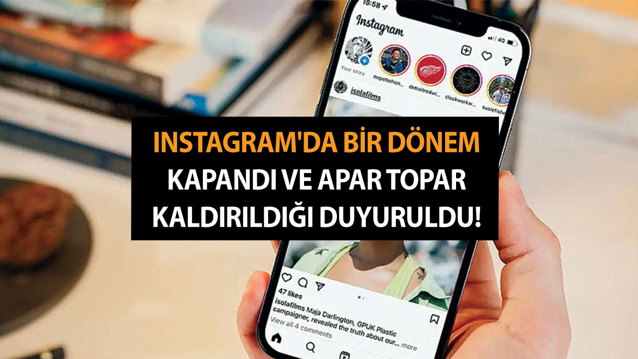 Instagram'da bir dönem kapandı ve apar topar kaldırıldığı duyuruldu!