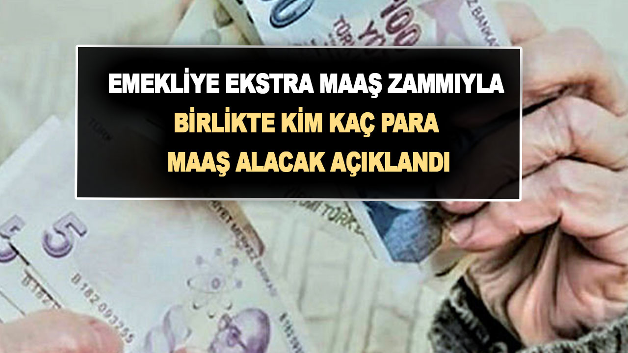 Emekliye ekstra maaş zammıyla birlikte kim kaç para maaş alacak açıklandı