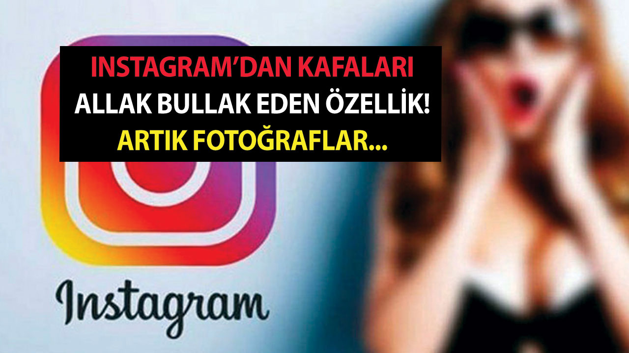 Instagram’dan kafaları allak bullak eden özellikle artık tüm fotoğraflar böyle olacak