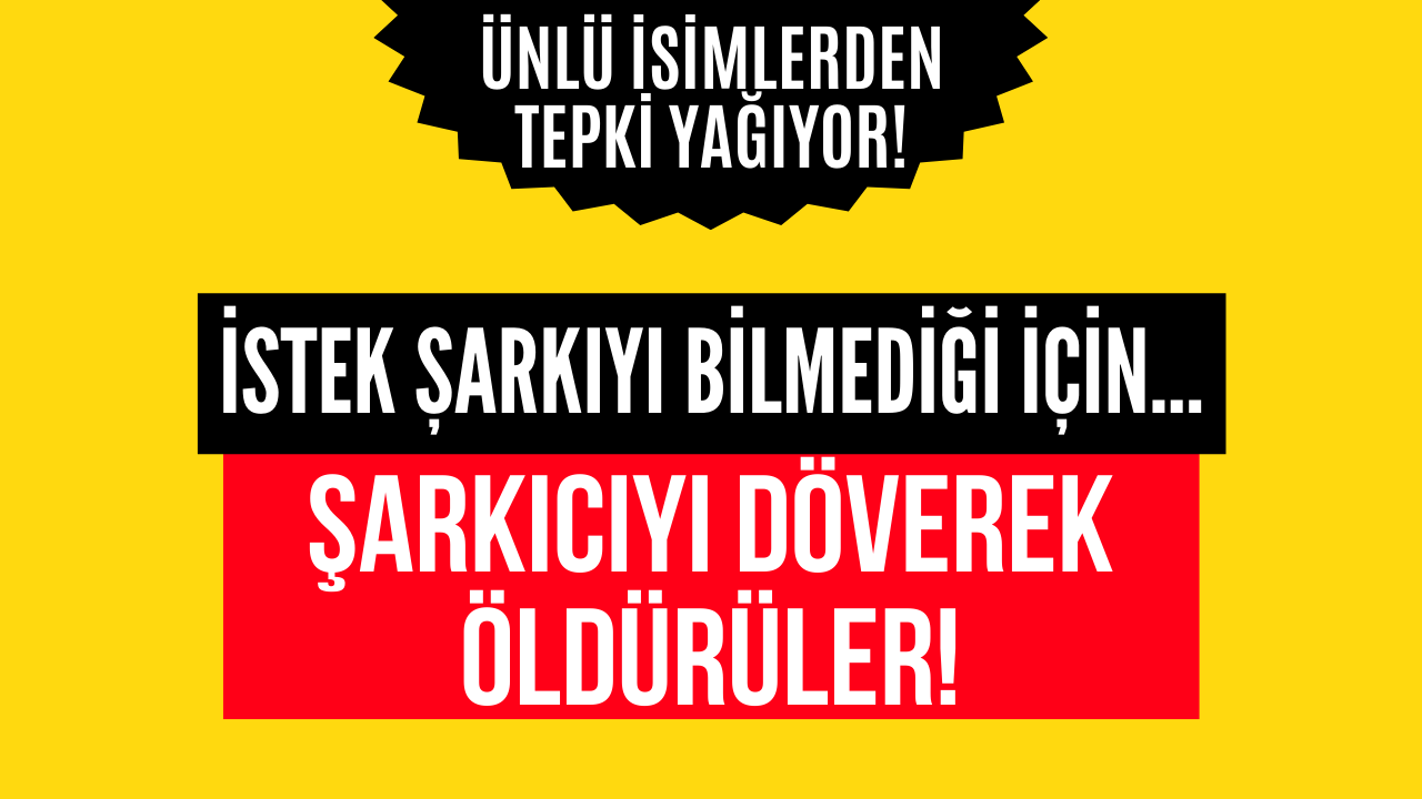 İstek Şarkıyı Bilmediği İçin Şarkıcıyı Döverek Öldürdüler!