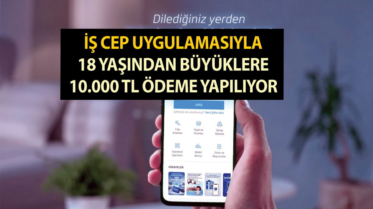 İş Bankası, iş cep uygulamasıyla 18 yaşından büyüklere 10.000 TL ödeme yapıyor