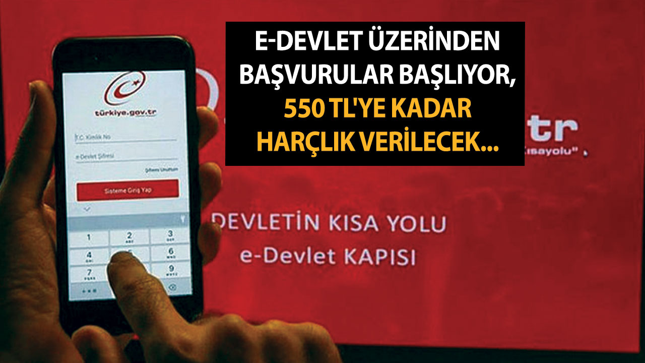 E-Devlet üzerinden başvurular başlıyor, 550 TL'ye kadar harçlık verilecek...