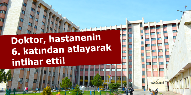 Hastanenin 6. Katından Atlayan Doktor Hayatını Kaybetti