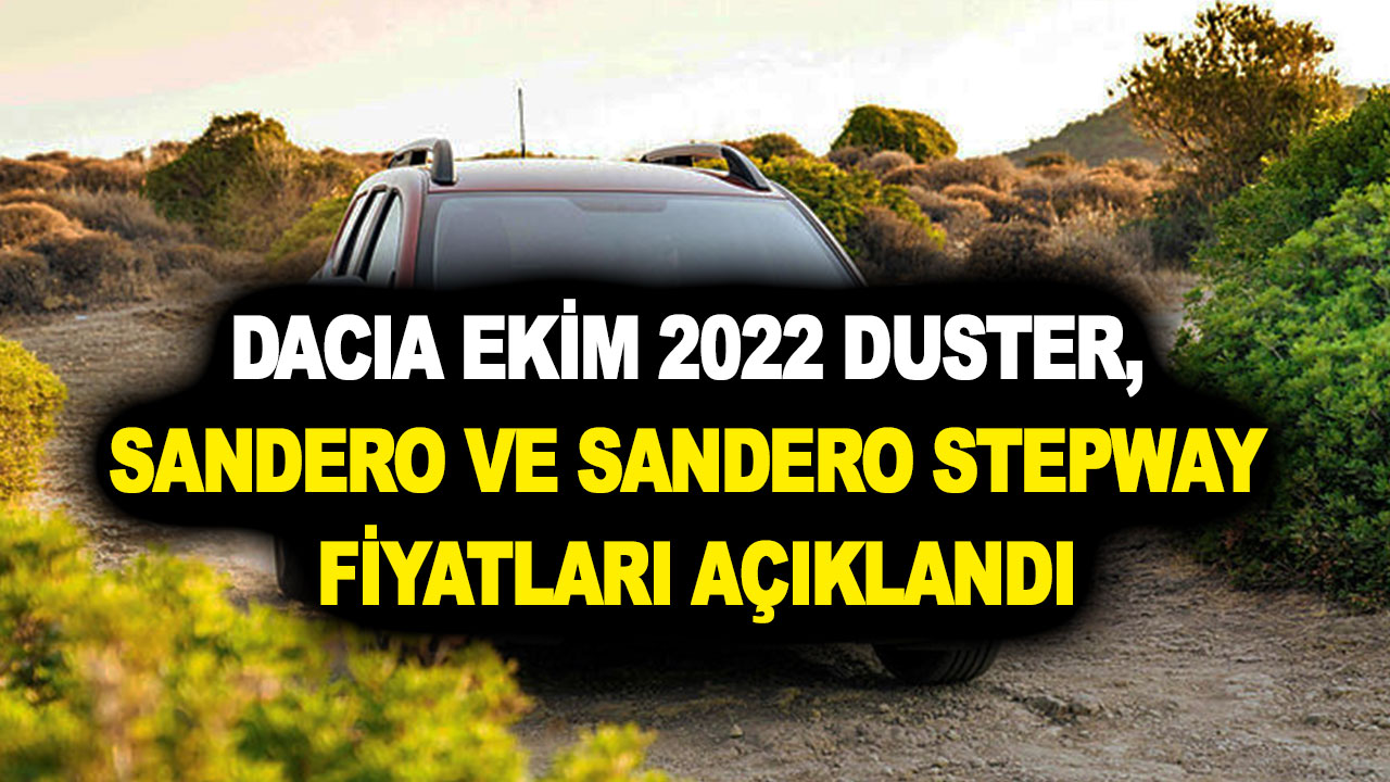 Dacia Ekim 2022 Duster, Sandero ve Sandero Stepway fiyatları açıklandı