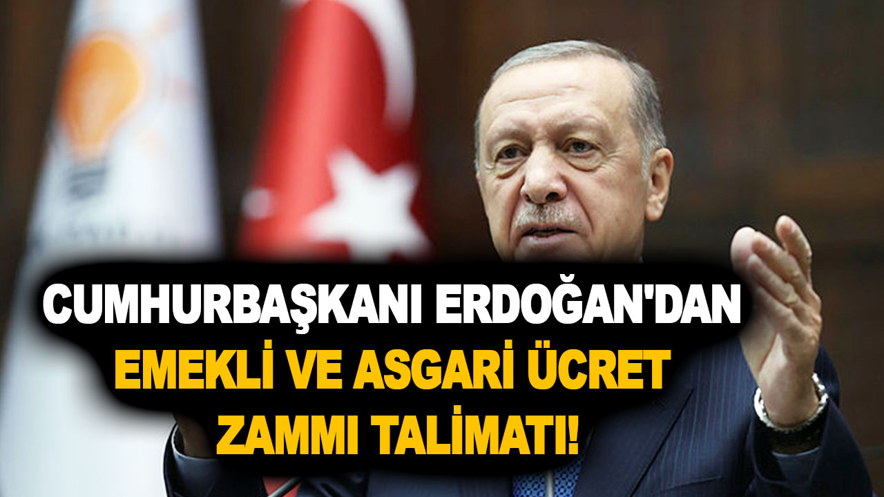 Cumhurbaşkanı Erdoğan'dan son dakika emekli ve asgari ücret zammı talimatı