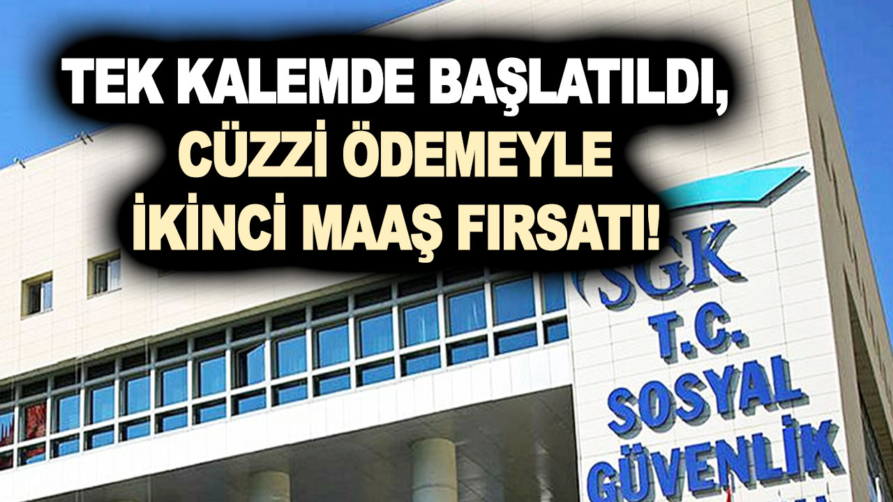 Tek kalemde başlatıldı, cüzzi ödemeyle ikinci maaş fırsatı! 56 yaş ve 10 yıl şartı işi çözüyor!