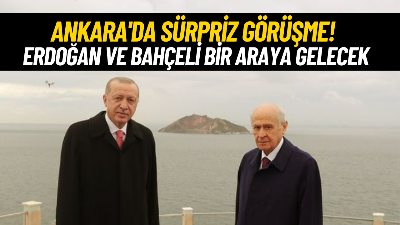 Erdoğan ve Bahçeli Sürpriz Bir Görüşme Gerçekleştirecek