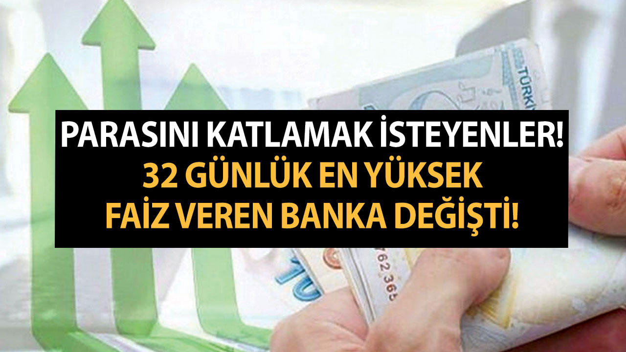 Parasına para katmak isteyenler için 32 günlük en yüksek faiz veren banka değişti