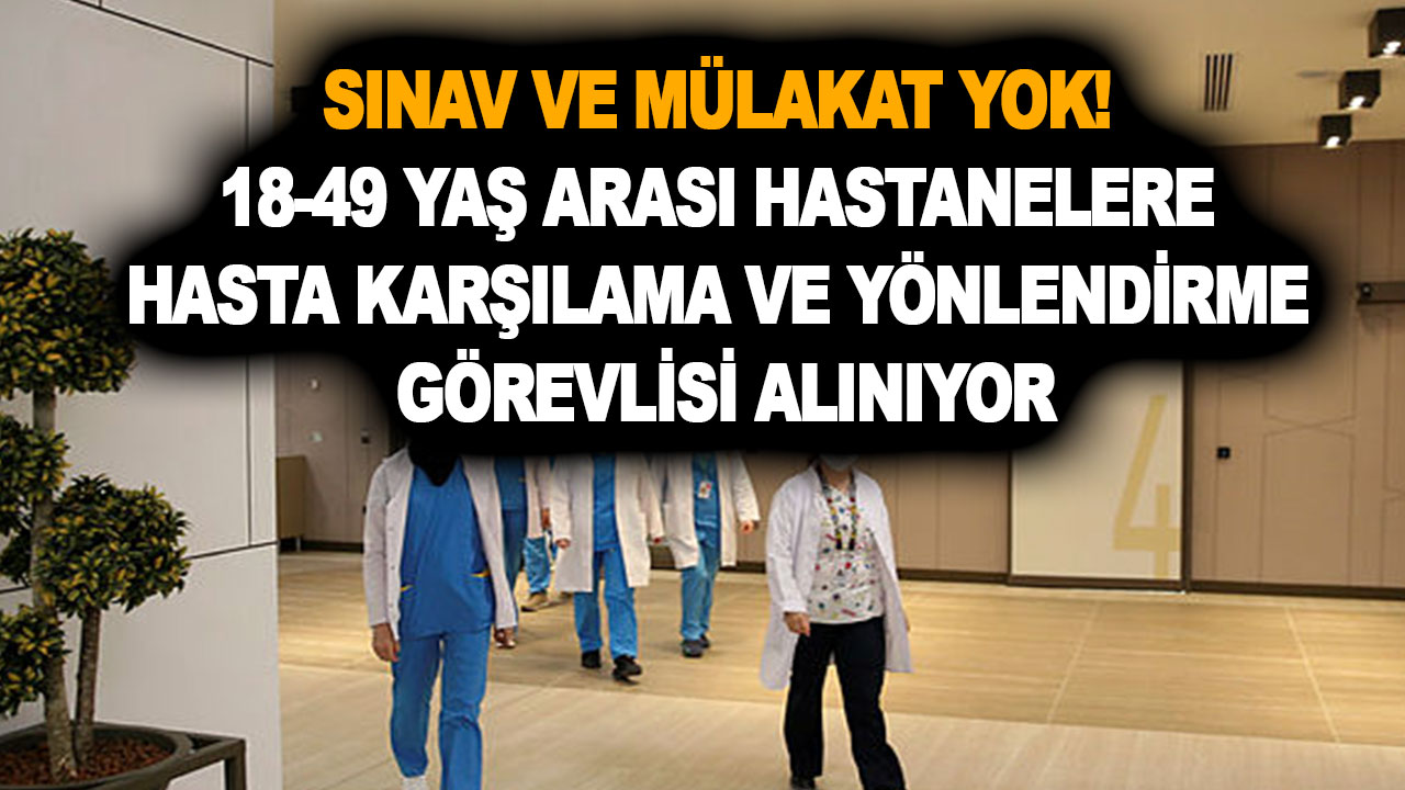 Sınav yok: İŞKUR 18-49 yaş arası hastanelere hasta karşılama ve yönlendirme görevlisi alıyor