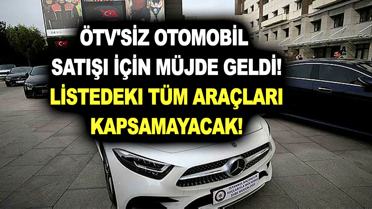 ÖTV'siz otomobil satışı için müjde geldi! Listedeki tüm araçları kapsamayacak!