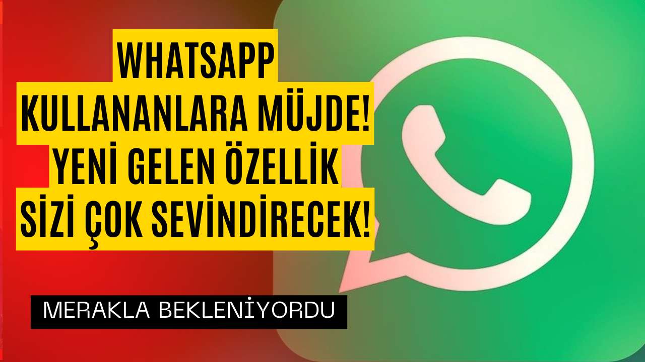 WhatsApp Kullanıcılarının Yıllardır Beklediği Özellik Nihayet Geldi!