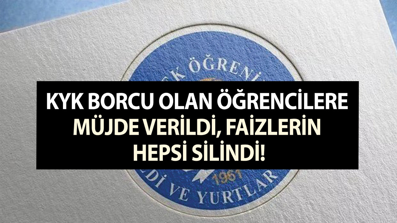 KYK borcu olan öğrencilere müjde verildi, faizlerin hepsi silindi