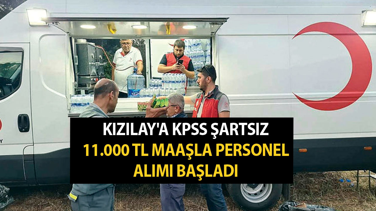 Kızılay'a KPSS şartsız 11.000 TL maaşla personel alımı başladı