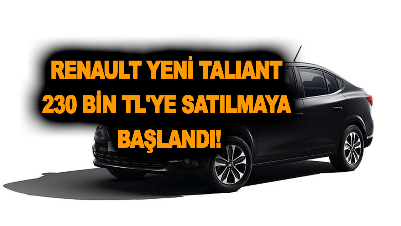 ÖTV muafiyetli olarak Renault yeni Taliant 230 bin TL'ye satılmaya başlandı!