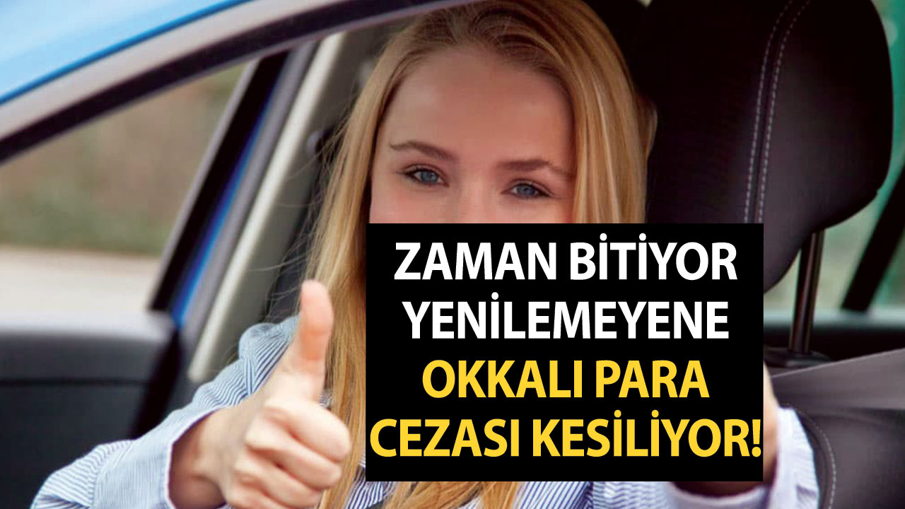 Zaman bitiyor yenilemeyene okkalı para cezası kesiliyor!