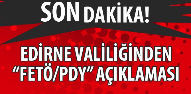 Edirne Valiliğinden "FETÖ/PDY" Açıklaması