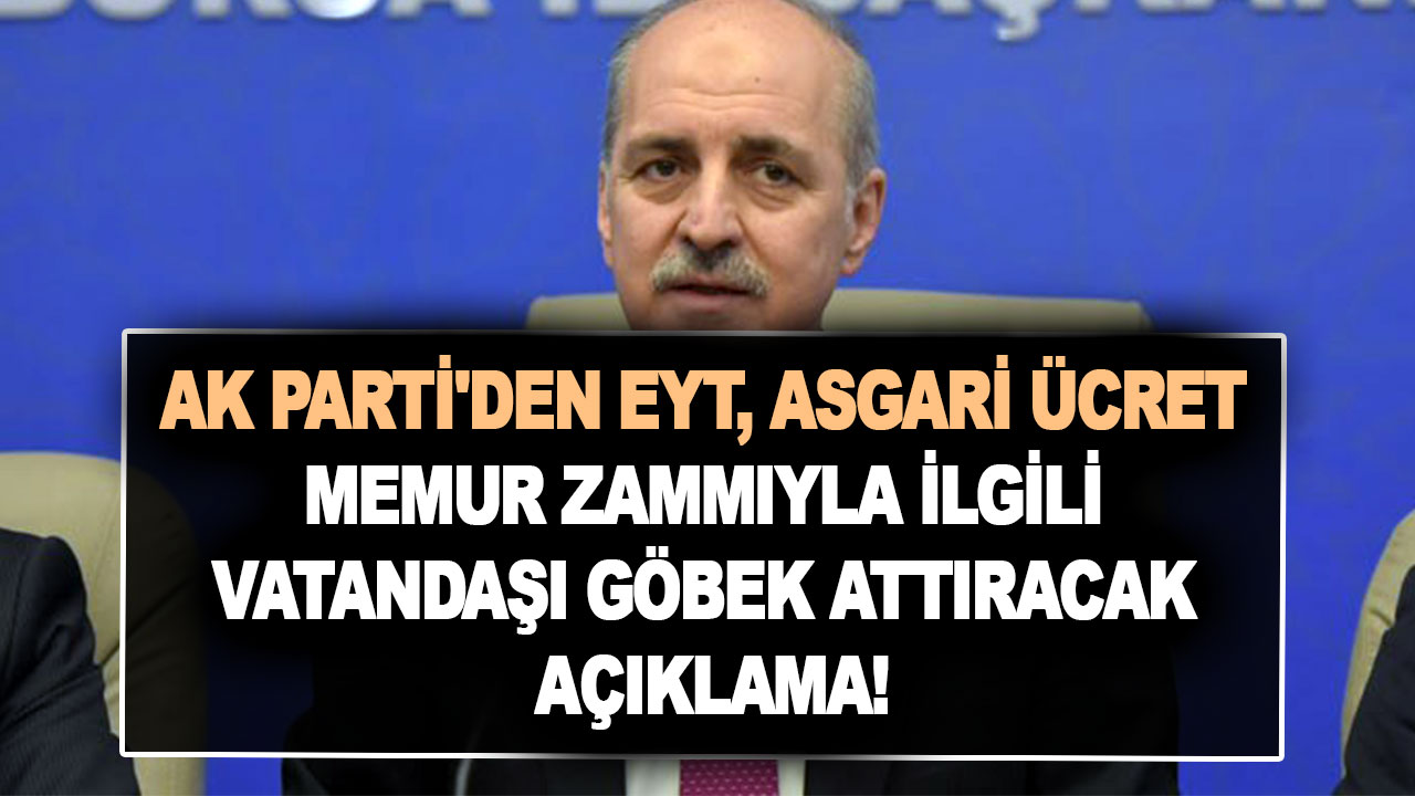 Ak Parti'den EYT, asgari ücret ve memur zammıyla ilgili vatandaşı göbek attıracak açıklama