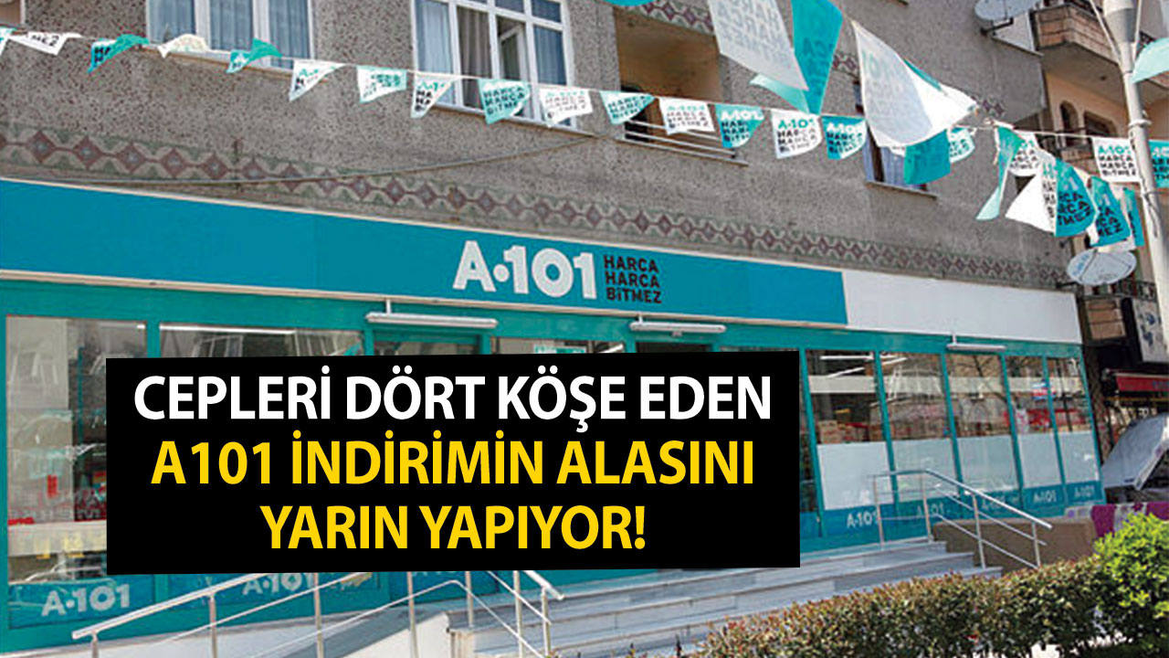 Cepleri dört köşe eden A101 market indirimin alasını yarın yapıyor!