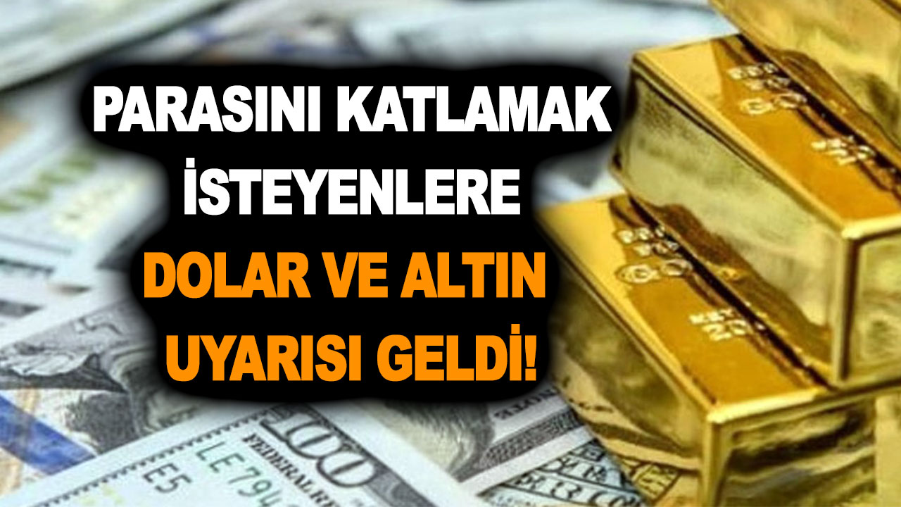 Parasını katlamak isteyenlere dolar ve altın uyarısı geldi